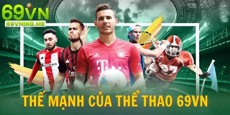 Thế mạnh nổi bật tạo nên sức hút của danh mục thể thao 69vn